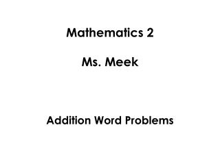 Mathematics 2 Ms. Meek Addition Word Problems