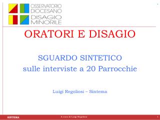 ORATORI E DISAGIO SGUARDO SINTETICO sulle interviste a 20 Parrocchie Luigi Regoliosi – Sintema