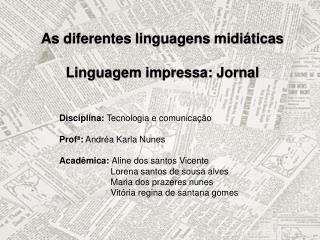As diferentes linguagens midiáticas Linguagem impressa: Jornal