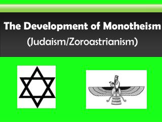 The Development of Monotheism (Judaism/Zoroastrianism)