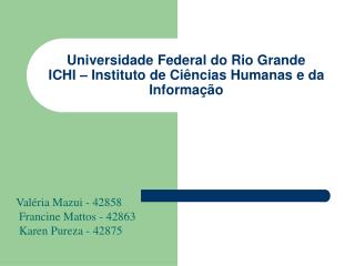 Universidade Federal do Rio Grande ICHI – Instituto de Ciências Humanas e da Informação