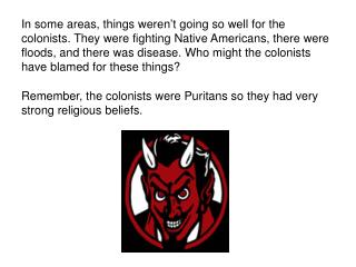 Remember, the colonists were Puritans so they had very strong religious beliefs.