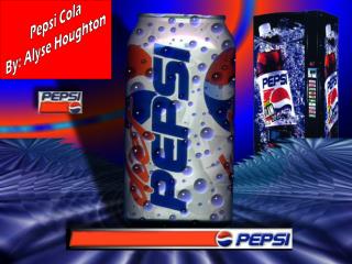 Pepsi Cola By: Alyse Houghton