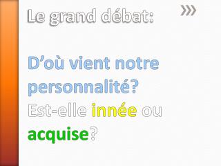 Le grand débat: D’où vient notre personnalité? Est-elle innée ou acquise ?