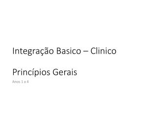 Integração Basico – Clinico Princípios Gerais