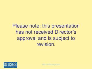 Please note: this presentation has not received Director’s approval and is subject to revision.