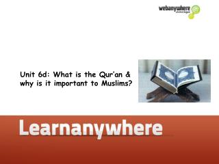 Unit 6d: What is the Qur’an &amp; why is it important to Muslims?