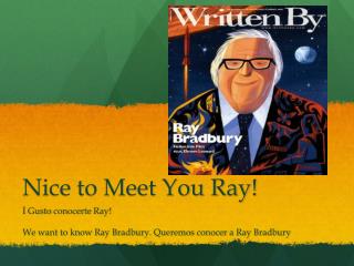 Nice to Meet You Ray!