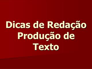 Dicas de Redação Produção de Texto