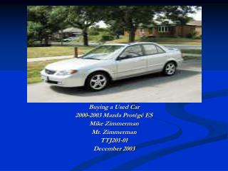 Buying a Used Car 2000-2003 Mazda Protégé ES Mike Zimmerman Mr. Zimmerman TTJ201-01 December 2003