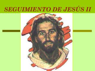 SEGUIMIENTO DE JESÚS II