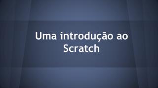 Uma introdução ao Scratch