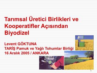 Tarımsal Üretici Birlikleri ve Kooperatifler Açısından Biyodizel Levent GÖKTUNA