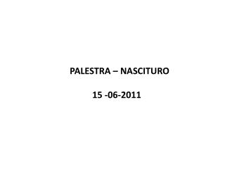 PALESTRA – NASCITURO 				15 -06-2011