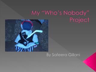 My “Who’s Nobody” Project