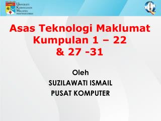 Asas Teknologi Maklumat Kumpulan 1 – 22 &amp; 27 -31