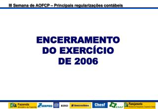 ENCERRAMENTO DO EXERCÍCIO DE 2006