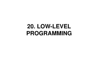 20. LOW-LEVEL PROGRAMMING