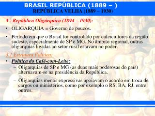 3 - República Oligárquica (1894 – 1930): OLIGARQUIA = Governo de poucos.