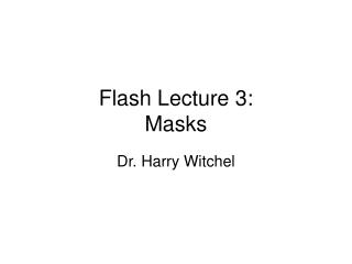 Flash Lecture 3: Masks