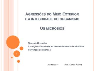 Agressões do Meio Exterior e a integridade do organismo Os micróbios