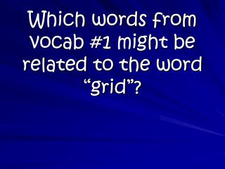Which words from vocab #1 might be related to the word “grid”?
