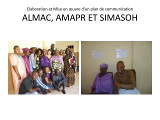 Elaboration et Mise en œuvre d’un plan de communication ALMAC, AMAPR ET SIMASOH