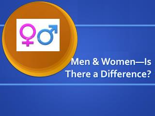 Men &amp; Women—Is There a Difference?