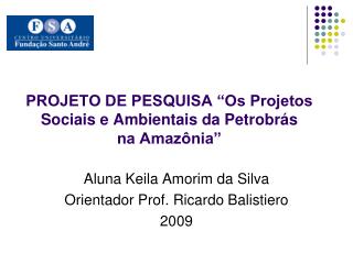 PROJETO DE PESQUISA “Os Projetos Sociais e Ambientais da Petrobrás na Amazônia”