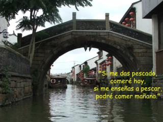 &quot;Si me das pescado, comeré hoy, si me enseñas a pescar, podré comer mañana.&quot;