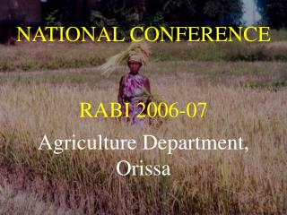 NATIONAL CONFERENCE RABI 2006-07 Agriculture Department, Orissa