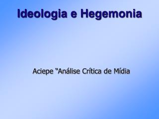 Ideologia e Hegemonia