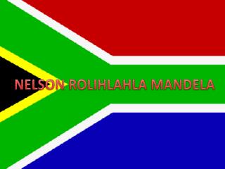 NELSON ROLIHLAHLA MANDELA