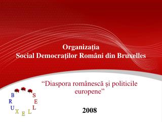 Organiza ţ ia Social Democra ţ ilor Rom â ni din Bruxelles