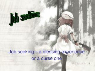Job seeking—a blessing experience or a curse one