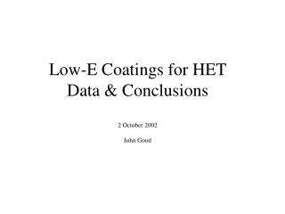 Low-E Coatings for HET Data &amp; Conclusions 2 October 2002 John Good