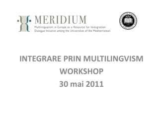 INTEGRARE PRIN MULTILINGVISM WORKSHOP 30 mai 2011