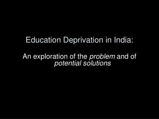 Education Deprivation in India: