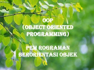 OOP ( OBJECT ORIENTED PROGRAMMING ) Pem rograman berorientasi objek