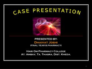 PRESENTED BY- Dhaivat Joshi (FINAL YEAR B.PHARMACY) Hari Om Pharmacy College