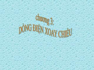 chương 3: DÒNG ĐIỆN XOAY CHIỀU