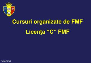 Cursuri organizate de FMF Licenţa “C” FMF