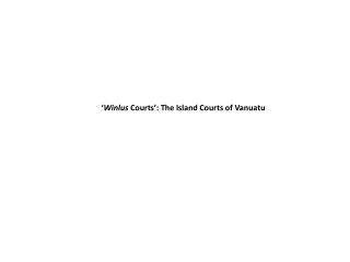 ‘ Winlus Courts’: The Island Courts of Vanuatu