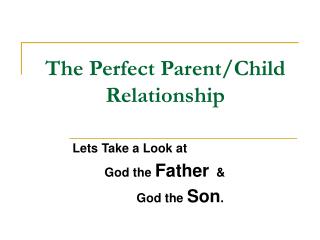 The Perfect Parent/Child Relationship