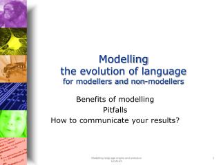 Modelling the evolution of language for modellers and non-modellers