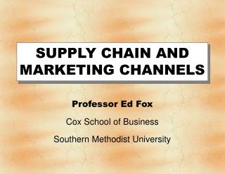 SUPPLY CHAIN AND MARKETING CHANNELS