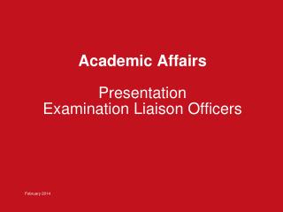 Academic Affairs Presentation Examination Liaison Officers February 2014