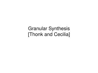 Granular Synthesis [Thonk and Cecilia]