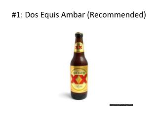 #1: Dos Equis Ambar ( Recommended )