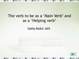 The verb to be as a ‘Main Verb’ and as a ‘Helping verb’